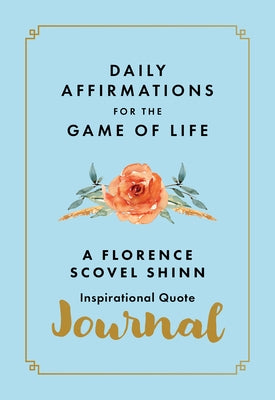Daily Affirmations for the Game of Life: A Florence Scovel Shinn Inspirational Quote Journal by Scovel Shinn, Florence
