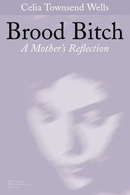 Brood Bitch: A Mother's Reflection by Wells, Celia Townsend