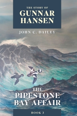 The Story of Gunnar Hansen, Book 3: The Pipestone Bay Affair by Dailey, John C.