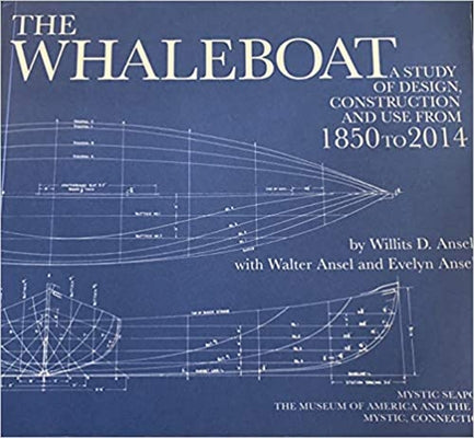 The Whaleboat: A Study of Design Construction and Use from 1864 to 2014 by Ansel, Willits