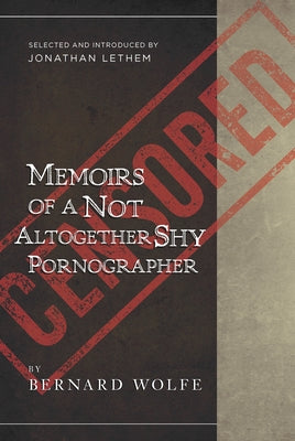Memoirs of a Not Altogether Shy Pornographer: Selected and Introduced by Jonathan Lethem by Wolfe, Bernard
