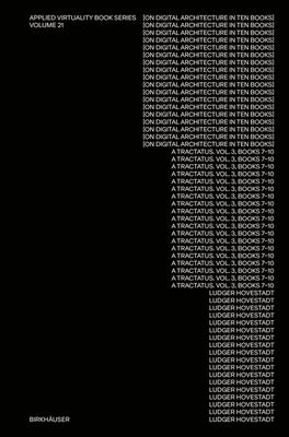 On Digital Architecture in Ten Books. Vol 3: A Tractatus. Books VII-X.: A Tractatus. Vol. 3, Books 7-10 by Hovestadt, Ludger