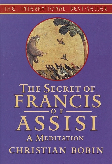 The Secrets of Francis of Assisi: A Meditation by Bobin, Christian
