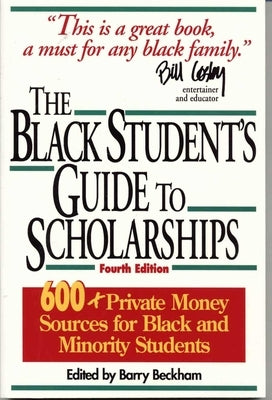 The Black Student's Guide to Scholarships: 500+ Private Money Sources for Black and Minority Students by Beckham, Barry