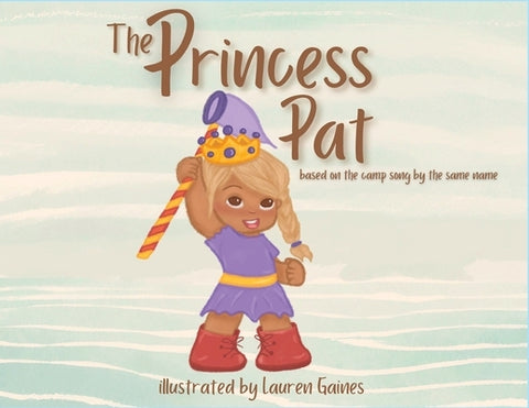The Princess Pat: Based on the Camp Song by the Same Name by Gaines, Lauren
