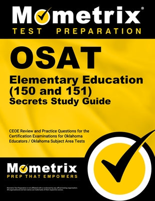 Osat Elementary Education (150 and 151) Secrets Study Guide: Ceoe Review and Practice Questions for the Certification Examinations for Oklahoma Educat by Mometrix