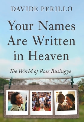 Your Names Are Written in Heaven: The World of Rose Busingye by Perillo, Davide