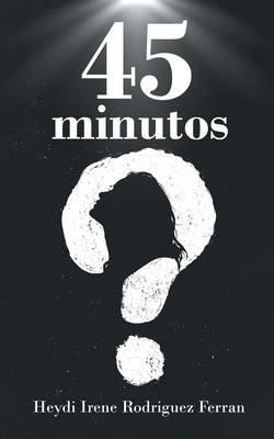 45 minutos by Rodriguez Ferran, Heydi Irene