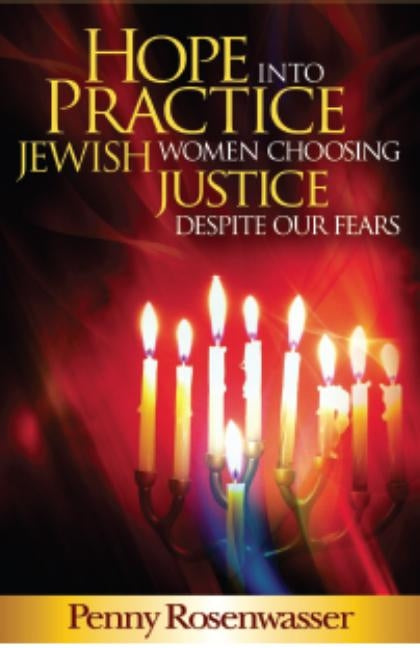 Hope Into Practice: Jewish Women Choosing Justice Despite Our Fears by Rosenwasser, Penny