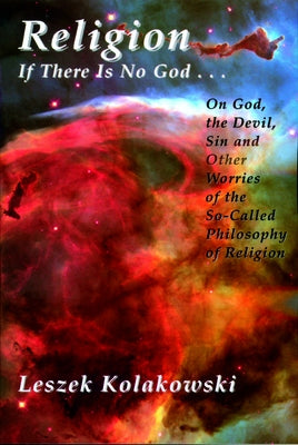 Religion: If There Is No God God, the Devil & Sin by Kolakowski, Leszek