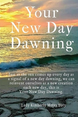 Your New Day Dawning by Motes Doty, Lady Kimberly