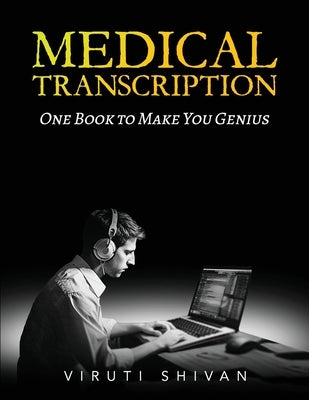MEDICAL TRANSCRIPTION - One Book To Make You Genius by Shivan, Viruti