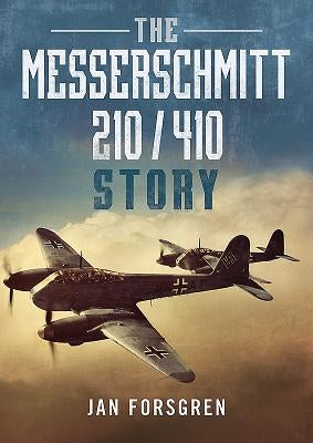 The Messerschmitt 210/410 Story by Forsgren, Jan