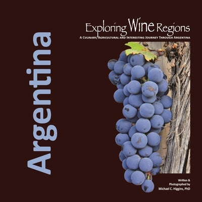 Exploring Wine Regions: Argentina by Higgins Phd, Michael C.