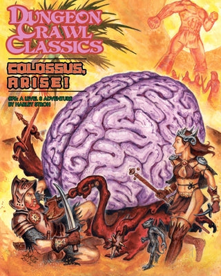 Dungeon Crawl Classics #76: Colossus, Arise! by Stroh, Harley