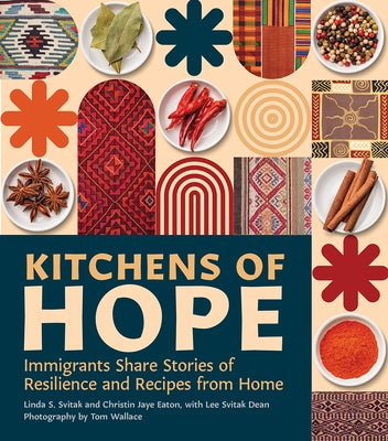 Kitchens of Hope: Immigrants Share Stories of Resilience and Recipes from Home by Svitak, Linda S.