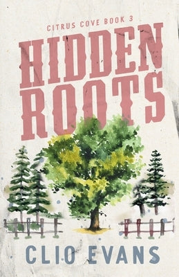 Hidden Roots: A High Heat Small Town Romance Suspense by Evans, Clio