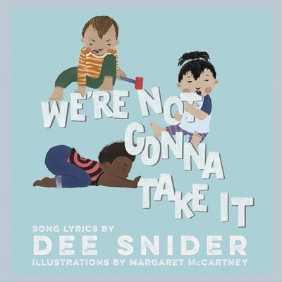 We're Not Gonna Take It: A Children's Picture Book by Snider, Dee