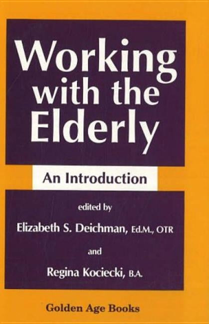 Working with the Elderly by Deichman, Elizabeth S.