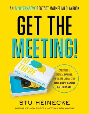 Get the Meeting!: An Illustrative Contact Marketing Playbook by Heinecke, Stu