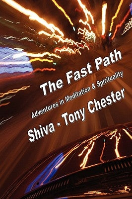 The Fast Path - Adventures in Meditation & Spirituality by Chester, Tony