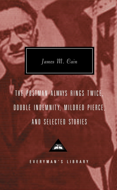 The Postman Always Rings Twice, Double Indemnity, Mildred Pierce, and Selected Stories: Introduction by Robert Polito by Cain, James M.