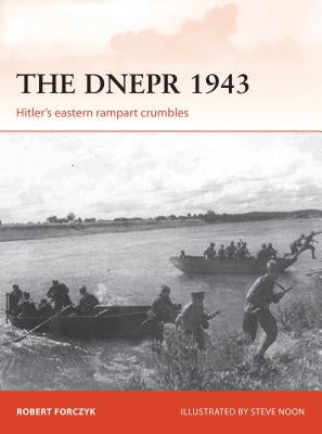 The Dnepr 1943: Hitler's Eastern Rampart Crumbles by Forczyk, Robert