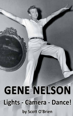 Gene Nelson - Lights! Camera! Dance! (hardback) by O'Brien, Scott