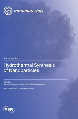Hydrothermal Synthesis of Nanoparticles by Seong, Gimyeong