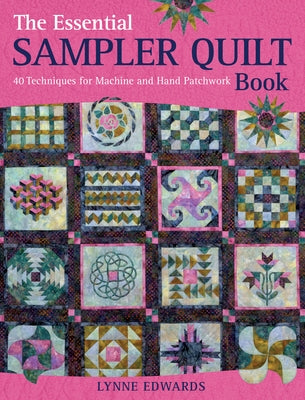 The Essential Sampler Quilt Book: A Celebration of 40 Traditional Blocks from the Sampler Quilt Expert by Edwards, Lynne
