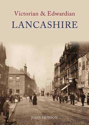 Victorian & Edwardian Lancashire by Hudson, John