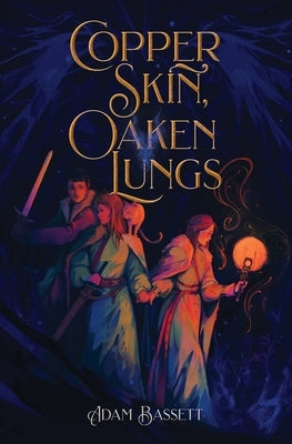 Copper Skin, Oaken Lungs by Bassett, Adam