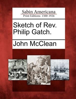 Sketch of REV. Philip Gatch. by McClean, John