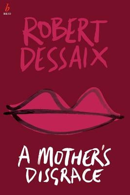 A Mother's Disgrace by Dessaix, Robert
