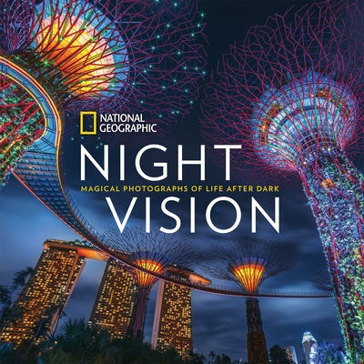 National Geographic Night Vision: Magical Photographs of Life After Dark by National Geographic