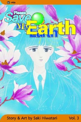 Please Save My Earth: Volume 3 by Hiwatari, Saki