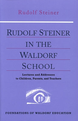 Rudolf Steiner in the Waldorf School by Steiner, Rudolf