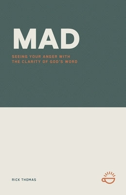Mad: Seeing Your Anger with the Clarity of God's Word by Thomas, Rick