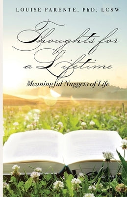 Thoughts for a Lifetime: Meaningful Nuggets of Life by Parente, Louise