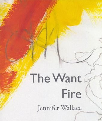 The Want Fire by Wallace, Jennifer