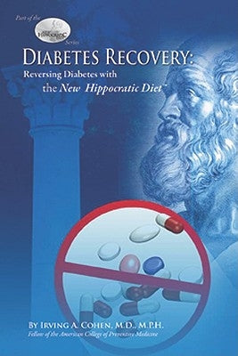 Diabetes Recovery: Reversing Diabetes with the New Hippocratic Diet by Cohen, Irving
