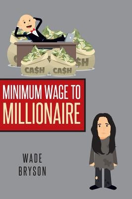 Minimum Wage to Millionaire by Bryson, Wade