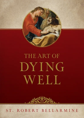 The Art of Dying Well by Bellarmine, Robert