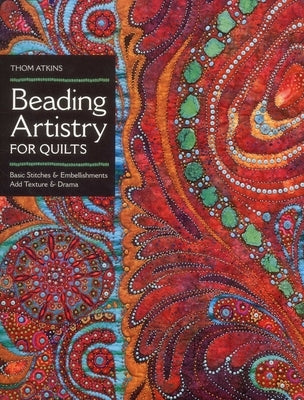Beading Artistry for Quilts - Print-On-Demand Edition by Atkins, Thom