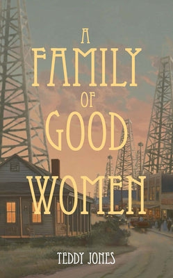 A Family of Good Women by Jones, Teddy