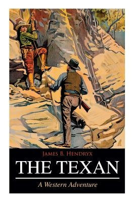 THE TEXAN (A Western Adventure) by Hendryx, James B.