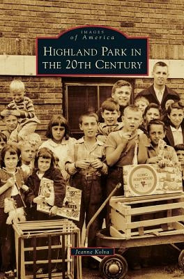 Highland Park in the 20th Century by Kolva, Jeanne