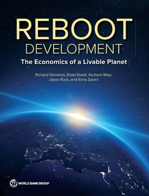 The Reboot Development: The Economics of a Livable Planet by Damania, Richard