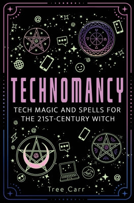 Technomancy: Tech Magic and Spells for the 21st-Century Witch by Carr, Tree