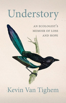 Understory: An Ecologist's Memoir of Loss and Hope by Van Tighem, Kevin